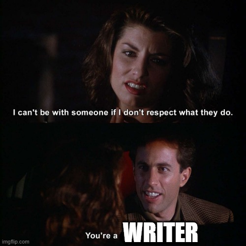 WRITER | image tagged in writers,seinfeld | made w/ Imgflip meme maker