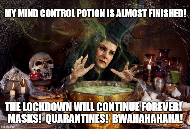 Mind Control | MY MIND CONTROL POTION IS ALMOST FINISHED! THE LOCKDOWN WILL CONTINUE FOREVER!  
MASKS!  QUARANTINES!  BWAHAHAHAHA! | image tagged in gretchen whitmer,michigan,covid-19,lockdown,mind control,potion | made w/ Imgflip meme maker
