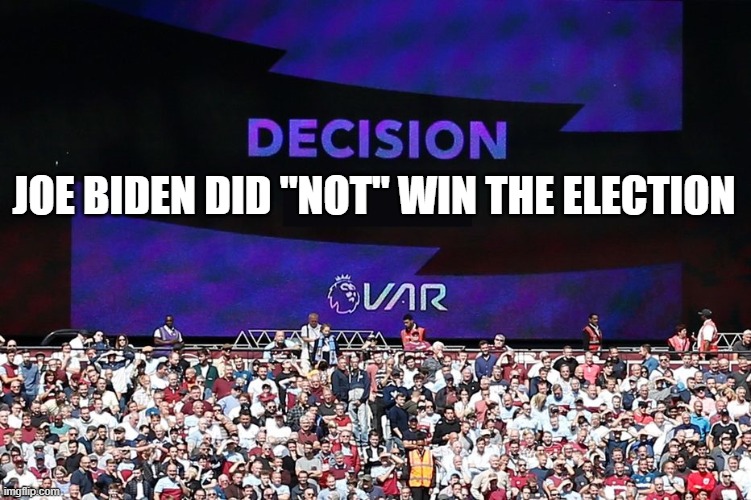 VAR Video Assistant Referee | JOE BIDEN DID "NOT" WIN THE ELECTION | image tagged in var video assistant referee,political humor,political meme,soccer,funny | made w/ Imgflip meme maker