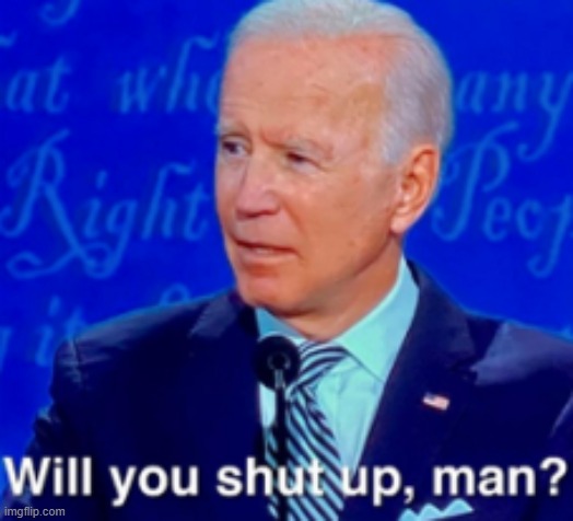 will you shut up man | image tagged in will you shut up man | made w/ Imgflip meme maker