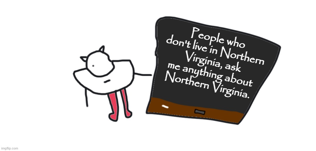 R-taws pointing at blackboard | People who don't live in Northern Virginia, ask me anything about Northern Virginia. | image tagged in r-taws pointing at blackboard | made w/ Imgflip meme maker