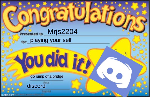 I lost my acc for discord bc of the dumbass 2fa i forgot the pin | Mrjs2204; playing your self; go jump of a bridge; discord | image tagged in memes,happy star congratulations | made w/ Imgflip meme maker