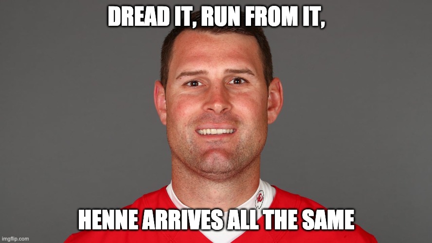 DREAD IT, RUN FROM IT, HENNE ARRIVES ALL THE SAME | made w/ Imgflip meme maker