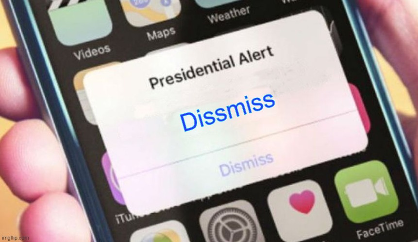 dissmiss | Dissmiss | image tagged in memes,presidential alert | made w/ Imgflip meme maker