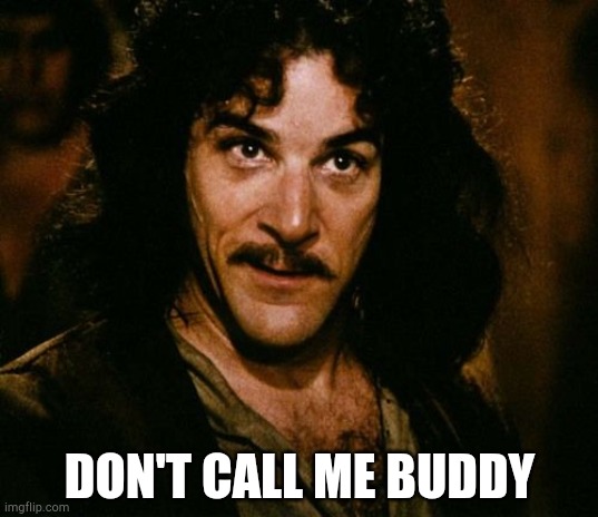 You keep using that word | DON'T CALL ME BUDDY | image tagged in you keep using that word | made w/ Imgflip meme maker