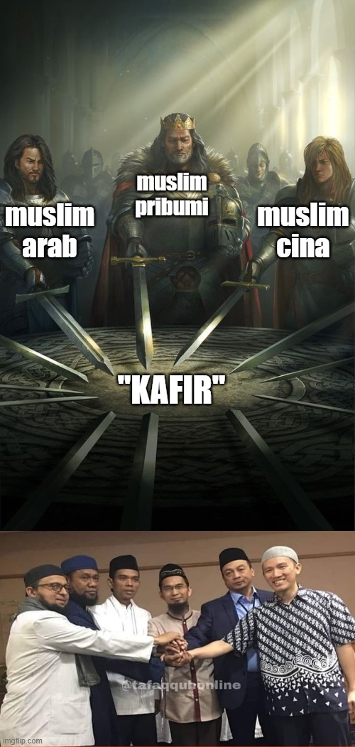 cina bisa diterima di komunitas selama dia muslim. kasihan ahok, kena standart ganda | muslim pribumi; muslim cina; muslim arab; "KAFIR" | image tagged in knights of the round table | made w/ Imgflip meme maker