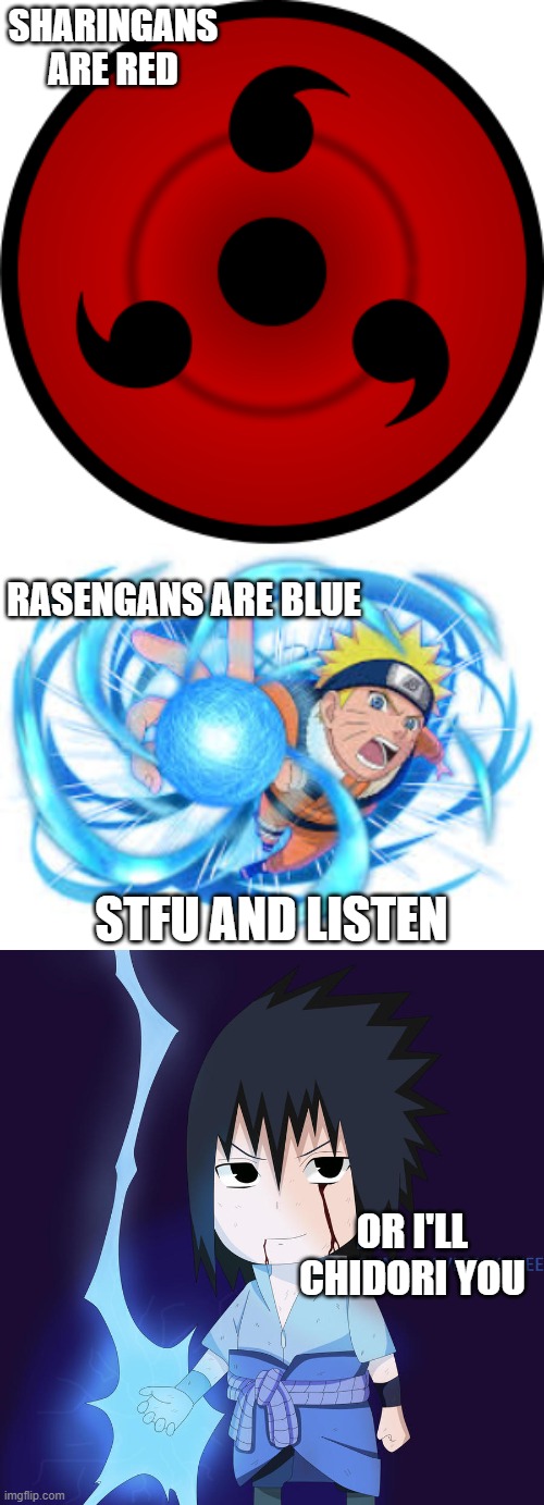 naruto | SHARINGANS ARE RED; RASENGANS ARE BLUE; STFU AND LISTEN; OR I'LL CHIDORI YOU | image tagged in anime memes | made w/ Imgflip meme maker