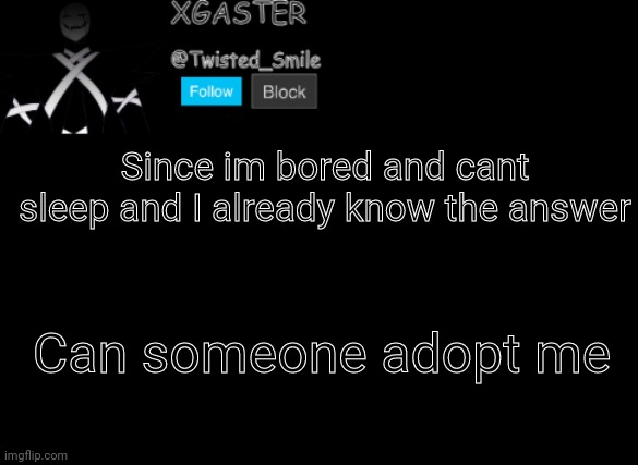 æ | Since im bored and cant sleep and I already know the answer; Can someone adopt me | image tagged in shattered's announcement | made w/ Imgflip meme maker