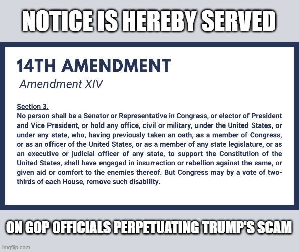 In 1861, Lincoln's administration expelled 11 Senators & 3 House Reps from Congress for conduct similar to GOP officials today | NOTICE IS HEREBY SERVED; ON GOP OFFICIALS PERPETUATING TRUMP'S SCAM | image tagged in trump,election 2020,gop scammers,losers | made w/ Imgflip meme maker