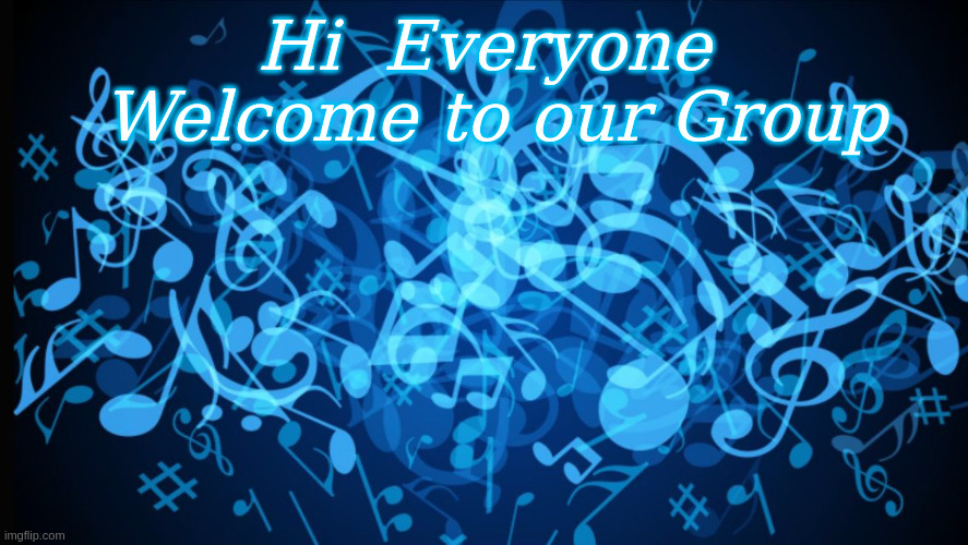 Hi everyone, Welcome to our Group | Hi  Everyone
 Welcome to our Group | image tagged in background music notes,hi,welcome | made w/ Imgflip meme maker