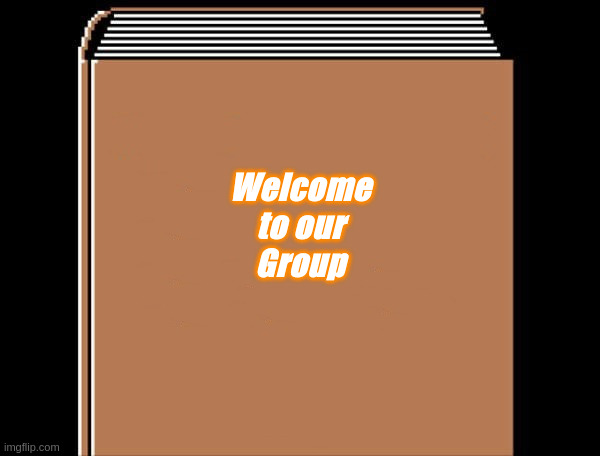 Welcome to our Group | Welcome
to our
Group | image tagged in book title,welcome | made w/ Imgflip meme maker