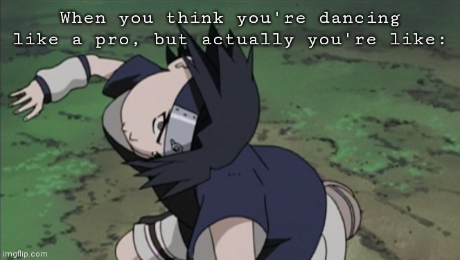 Sasuke is fab | When you think you're dancing like a pro, but actually you're like: | image tagged in naruto,fabulous,memes,dance | made w/ Imgflip meme maker