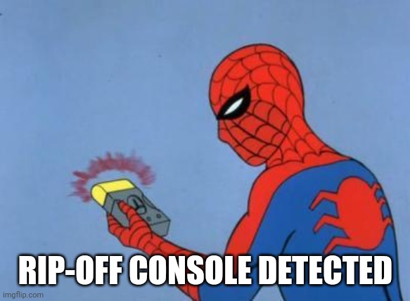spiderman detector | RIP-OFF CONSOLE DETECTED | image tagged in spiderman detector | made w/ Imgflip meme maker