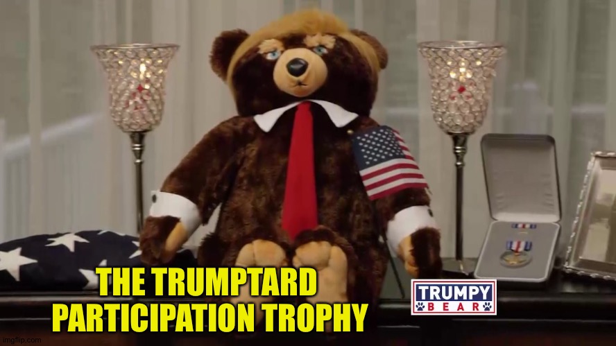 Trophy | THE TRUMPTARD 
PARTICIPATION TROPHY | image tagged in trumpy bears | made w/ Imgflip meme maker