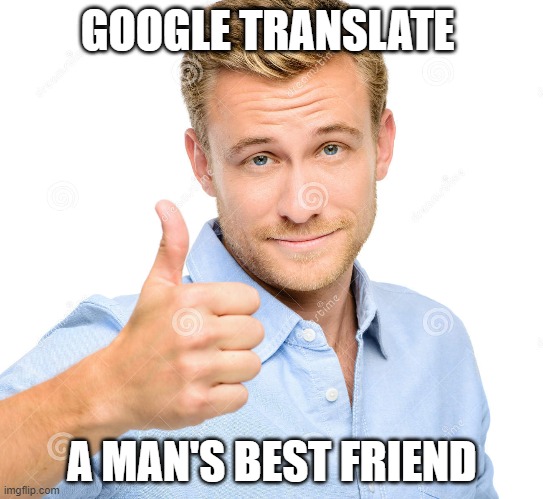 A mans best friend | GOOGLE TRANSLATE; A MAN'S BEST FRIEND | image tagged in google,translation,fun | made w/ Imgflip meme maker