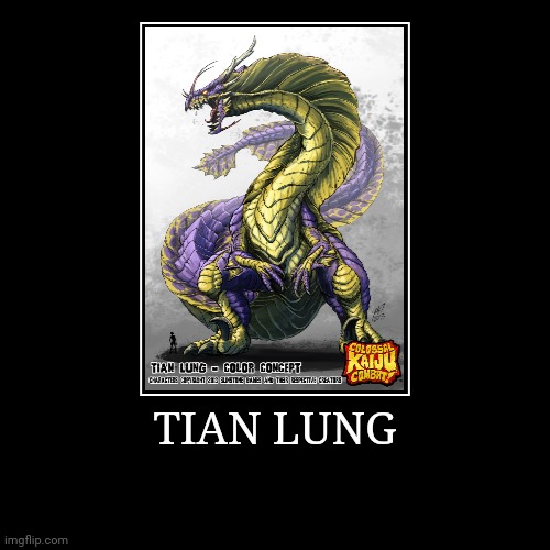 Tian Lung | image tagged in demotivationals,colossal kaiju combat | made w/ Imgflip demotivational maker