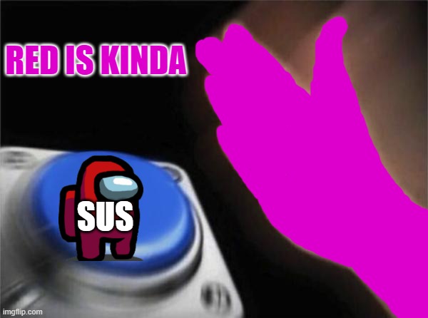 among us | RED IS KINDA; SUS | image tagged in memes | made w/ Imgflip meme maker