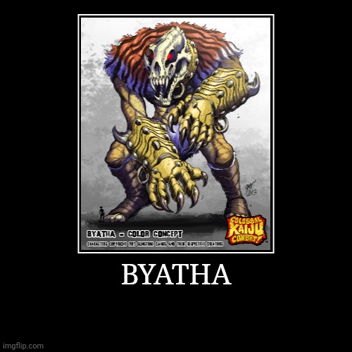 Byatha | image tagged in demotivationals,colossal kaiju combat | made w/ Imgflip demotivational maker