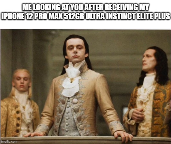 volturi | ME LOOKING AT YOU AFTER RECEIVING MY IPHONE 12 PRO MAX 512GB ULTRA INSTINCT ELITE PLUS | image tagged in volturi,apple,iphone | made w/ Imgflip meme maker