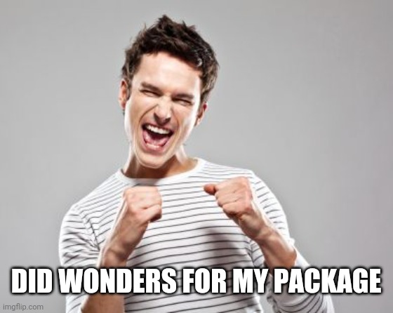 happy guy | DID WONDERS FOR MY PACKAGE | image tagged in happy guy | made w/ Imgflip meme maker