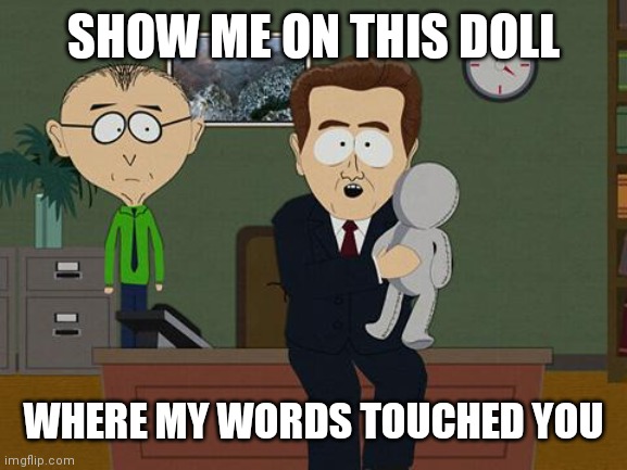 Show me on this doll | SHOW ME ON THIS DOLL; WHERE MY WORDS TOUCHED YOU | image tagged in show me on this doll | made w/ Imgflip meme maker