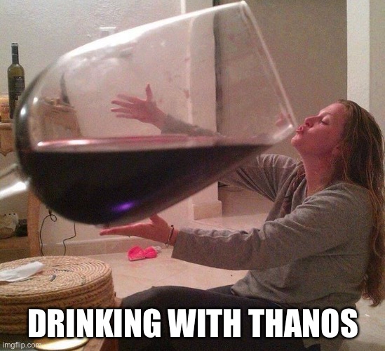 DRINKING WITH THANOS | made w/ Imgflip meme maker