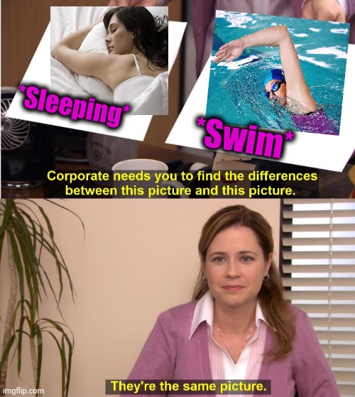 -Long distance swimmers. | *Sleeping*; *Swim* | image tagged in memes,they're the same picture,sleeping beauty,swimming pool,corporations,doing the right things | made w/ Imgflip meme maker