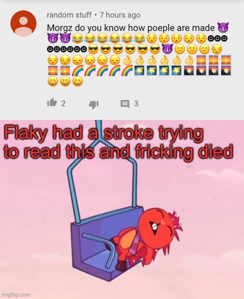 Yes | image tagged in r/youngpeopleyoutube,flaky had a stroke trying to read this and fricking died | made w/ Imgflip meme maker