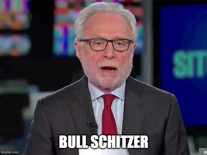 Bull Schitzer | BULL SCHITZER | image tagged in wolf blitzer,cnn,politics,fake news,cnn fake news,cnn sucks | made w/ Imgflip meme maker