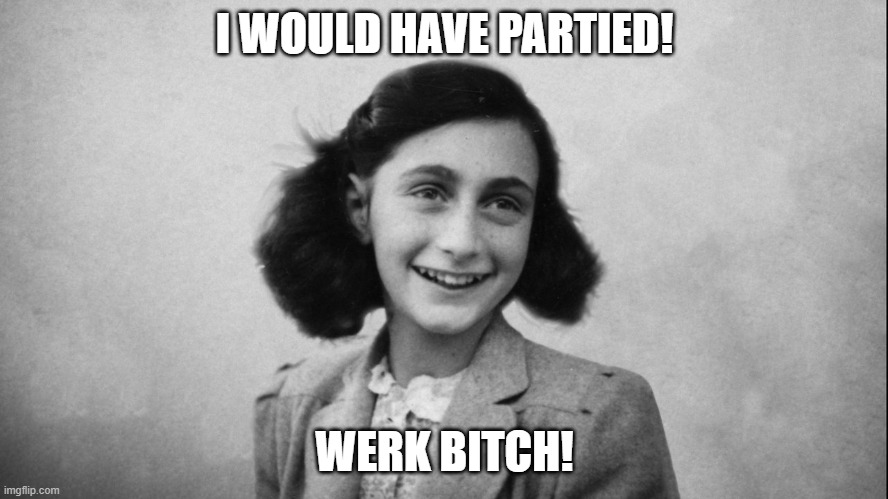 I WOULD HAVE PARTIED! WERK BITCH! | made w/ Imgflip meme maker