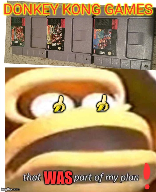 Donkey Kong | DONKEY KONG GAMES; 🍌; 🍌; WAS | image tagged in that wasn't part of my plan,donkey kong,snes,donkey kong county | made w/ Imgflip meme maker