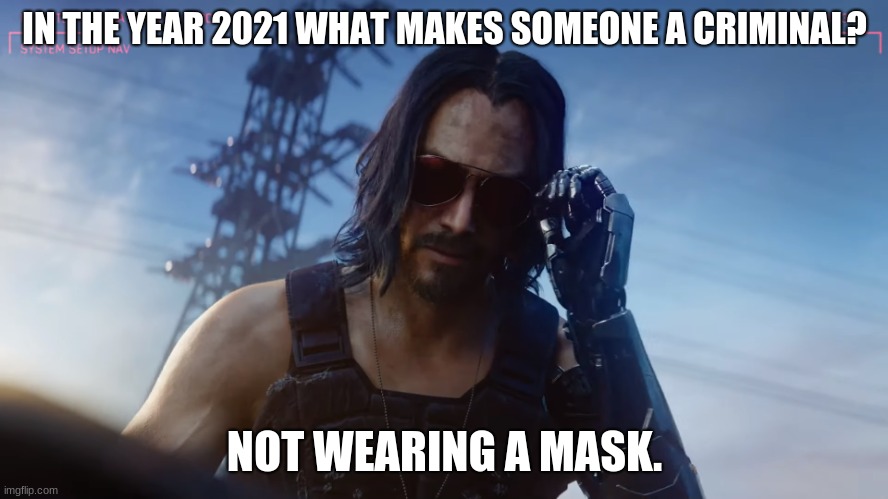mmm...sauce. | IN THE YEAR 2021 WHAT MAKES SOMEONE A CRIMINAL? NOT WEARING A MASK. | image tagged in wake the f up samurai,mask | made w/ Imgflip meme maker
