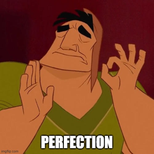 When X just right | PERFECTION | image tagged in when x just right | made w/ Imgflip meme maker