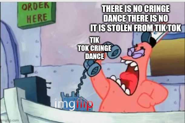NO THIS IS PATRICK | THERE IS NO CRINGE DANCE THERE IS NO IT IS STOLEN FROM TIK TOK; TIK TOK CRINGE DANCE | image tagged in tiktok,lies | made w/ Imgflip meme maker