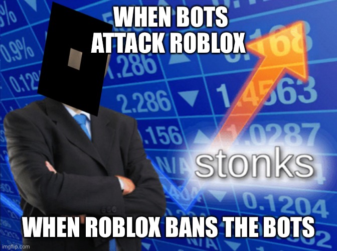 Bots need to be removed from roblox | WHEN BOTS ATTACK ROBLOX; WHEN ROBLOX BANS THE BOTS | image tagged in memes,funny,bots,roblox meme | made w/ Imgflip meme maker