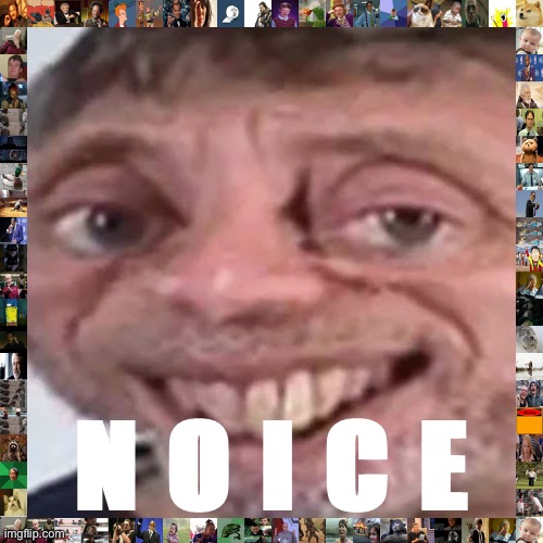 When their meme trends on Twitter. | N O I C E | image tagged in noice | made w/ Imgflip meme maker