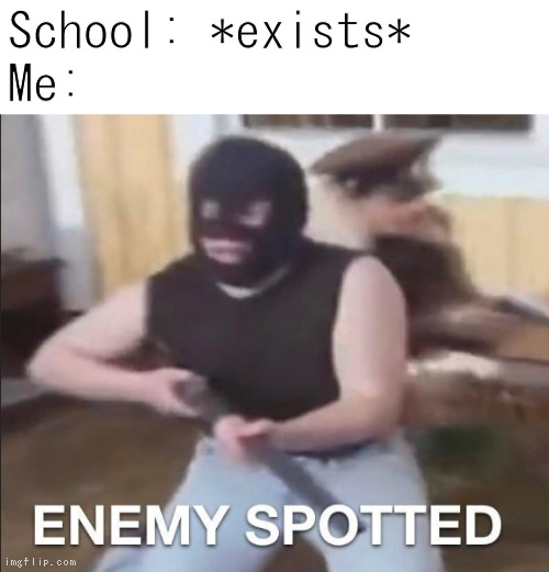i hate school | School: *exists*
Me: | image tagged in school | made w/ Imgflip meme maker