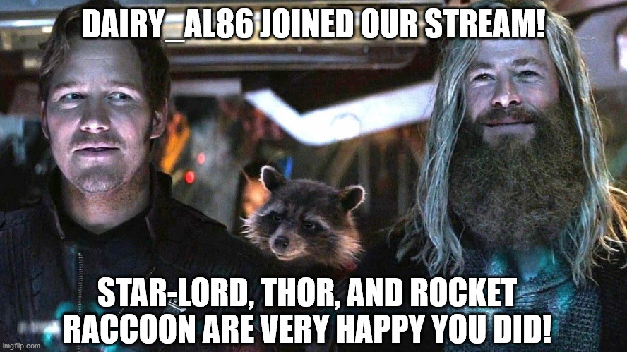 Thanks for joining! | DAIRY_AL86 JOINED OUR STREAM! STAR-LORD, THOR, AND ROCKET RACCOON ARE VERY HAPPY YOU DID! | image tagged in marvel,avengers endgame,starlord,thor,rocket raccoon,guardians of the galaxy | made w/ Imgflip meme maker