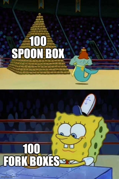 King Neptune vs Spongebob | 100 SPOON BOX 100 FORK BOXES | image tagged in king neptune vs spongebob | made w/ Imgflip meme maker