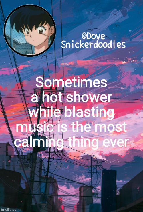 Announcement | Sometimes a hot shower while blasting music is the most calming thing ever | image tagged in announcement | made w/ Imgflip meme maker