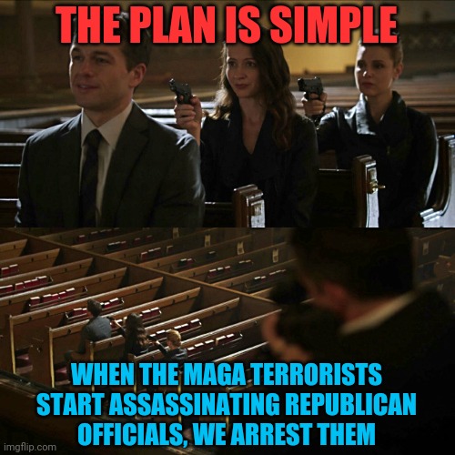 Assassination chain | THE PLAN IS SIMPLE WHEN THE MAGA TERRORISTS START ASSASSINATING REPUBLICAN OFFICIALS, WE ARREST THEM | image tagged in assassination chain | made w/ Imgflip meme maker