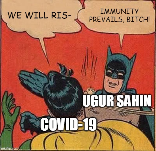 Batman Slapping Robin Meme | WE WILL RIS- IMMUNITY PREVAILS, BITCH! COVID-19 UGUR SAHIN | image tagged in memes,batman slapping robin | made w/ Imgflip meme maker