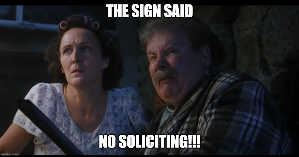 Harry Potter Meme 3 | THE SIGN SAID; NO SOLICITING!!! | image tagged in harry potter | made w/ Imgflip meme maker