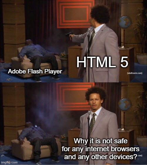 Who Killed Hannibal | HTML 5; Adobe Flash Player; Why it is not safe for any internet browsers and any other devices? | image tagged in memes,who killed hannibal,adobe flash,html5,funny | made w/ Imgflip meme maker
