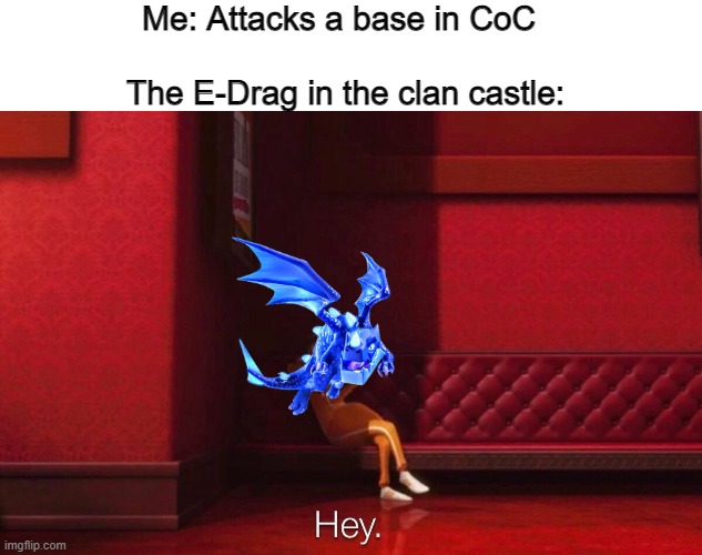 This always happens lol | Me: Attacks a base in CoC; The E-Drag in the clan castle: | image tagged in vector,clash of clans,why are you reading this,stop reading the tags | made w/ Imgflip meme maker