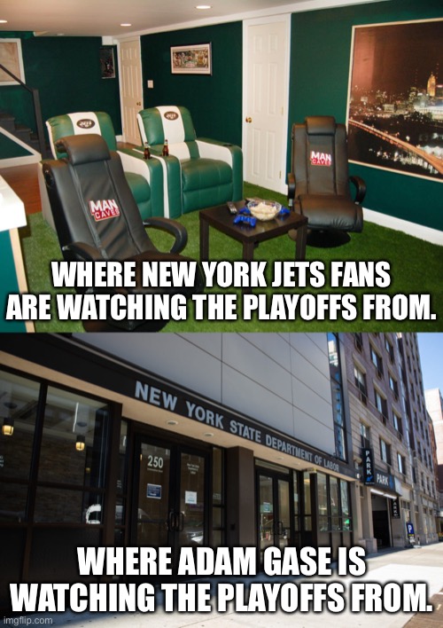 Adam Gase |  WHERE NEW YORK JETS FANS ARE WATCHING THE PLAYOFFS FROM. WHERE ADAM GASE IS WATCHING THE PLAYOFFS FROM. | image tagged in adam gase,new york jets,nfl memes,nfl playoffs | made w/ Imgflip meme maker