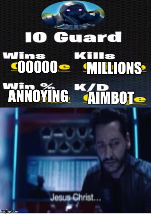 Io Guards | MILLIONS; 00000; ANNOYING; AIMBOT | image tagged in fortnite,funny memes,fortnite meme | made w/ Imgflip meme maker