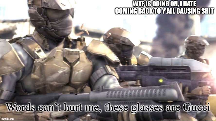 Tell meh | WTF IS GOING ON, I HATE COMING BACK TO Y’ALL CAUSING SHIT | image tagged in words can hurt me halo | made w/ Imgflip meme maker