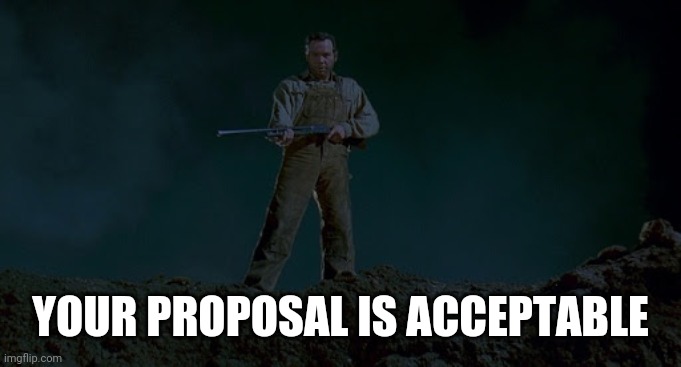 YOUR PROPOSAL IS ACCEPTABLE | made w/ Imgflip meme maker