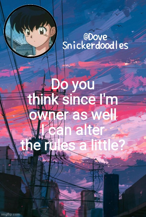 So everyone is pleased that is.. | Do you think since I'm owner as well I can alter the rules a little? | image tagged in announcement | made w/ Imgflip meme maker